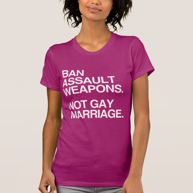 BAN ASSAULT WEAPONS NOT GAY MARRIAGE -.png T-Shirt (Front)