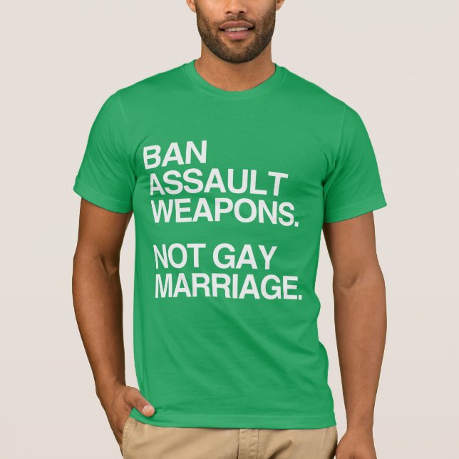 BAN ASSAULT WEAPONS NOT GAY MARRIAGE -.png T-Shirt (Front)