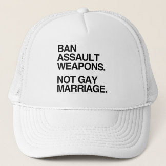 BAN ASSAULT WEAPONS NOT GAY MARRIAGE TRUCKER HAT