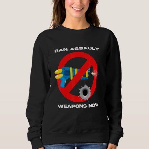Ban Assault Weapons Now 2 Sweatshirt