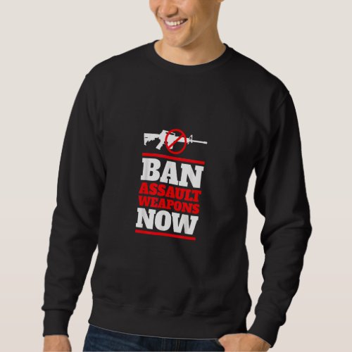Ban Assault Weapons Now 4 Sweatshirt