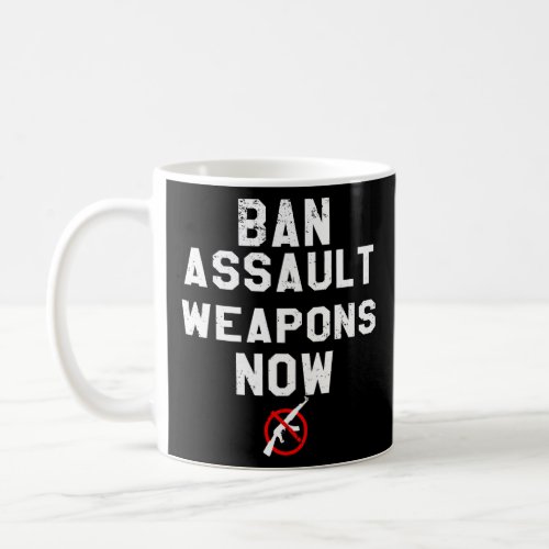 Ban Assault Weapons Now _ Anti Gun March  Coffee Mug