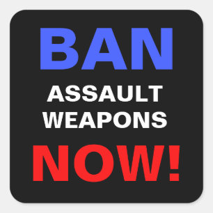 Ban Assault Weapons Now! Anti Gun Politics Protest Square Sticker