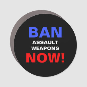 Ban Assault Weapons Now! Anti Gun Protest Car Magnet