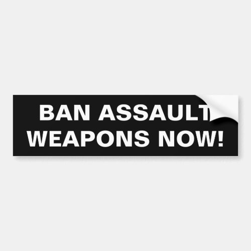 Ban Assault Weapons Now Gun Control Safety Bumper Sticker