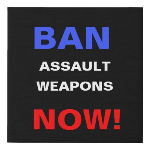 Ban Assault Weapons Now Gun Reform Activism Faux Canvas Print