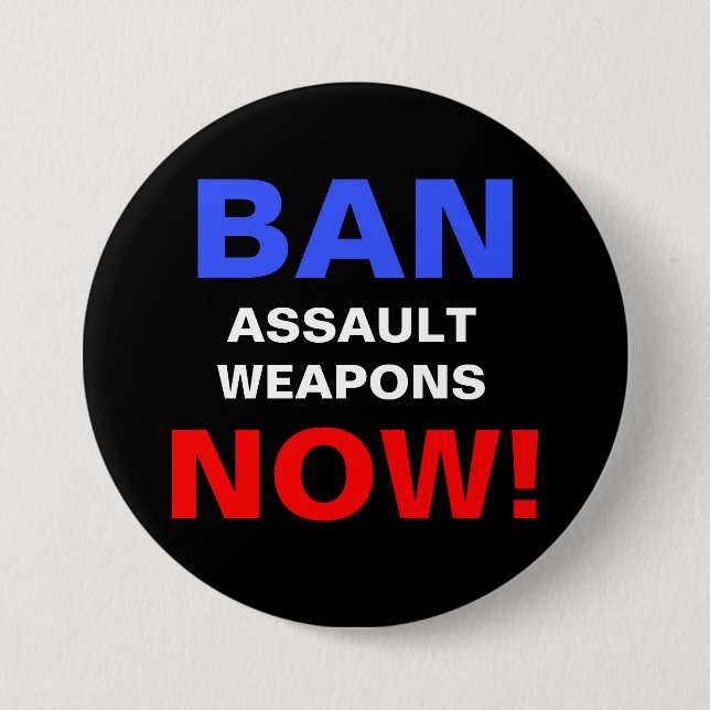 Ban Assault Weapons Now! Guns Political Protest Button (Front)