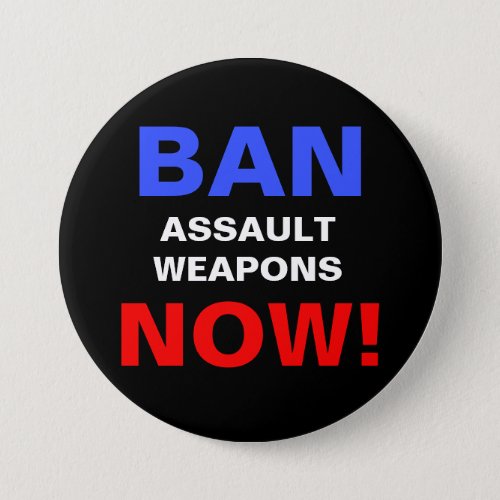 Ban Assault Weapons Now Guns Political Protest Button