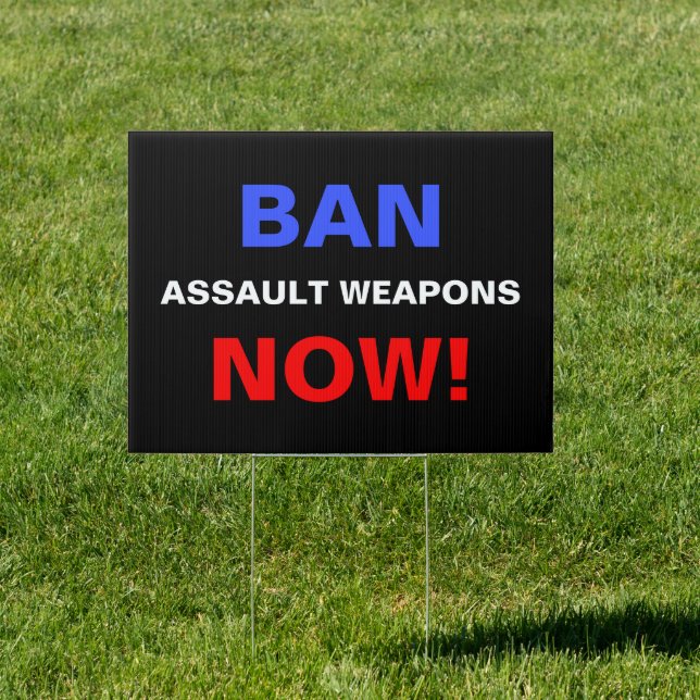 Ban Assault Weapons Now! Guns Political Protest Sign (Insitu)