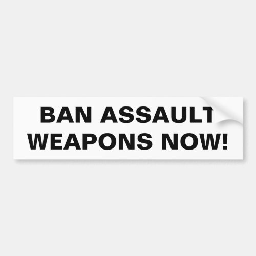 Ban Assault Weapons Now Pro Gun Control Bumper Sticker