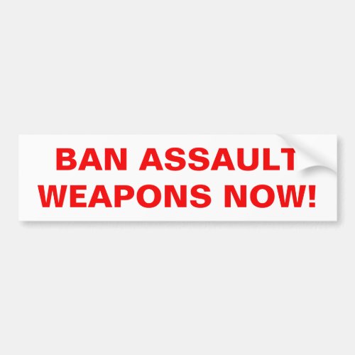 Ban Assault Weapons Now Pro Gun Control Bumper Sticker