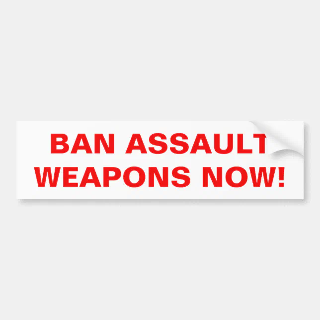Ban Assault Weapons Now! Pro Gun Control Bumper Sticker Zazzle