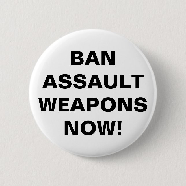 Ban Assault Weapons Now! Pro Gun Control Button (Front)