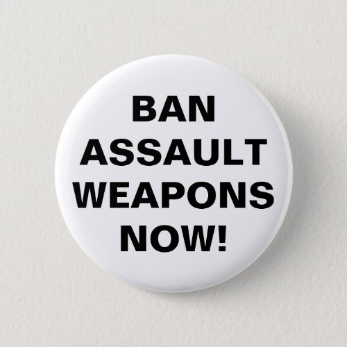 Ban Assault Weapons Now Pro Gun Control Button