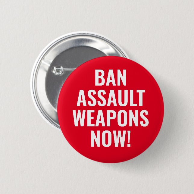 Ban Assault Weapons Now - Pro Gun Control Button (Front & Back)