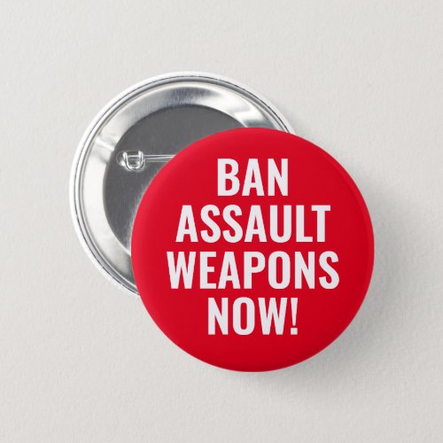 Ban Assault Weapons Now _ Pro Gun Control Button