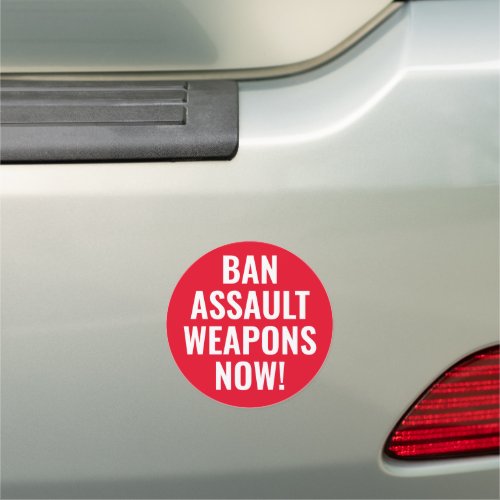 Ban Assault Weapons Now _ Pro Gun Control Car Magnet