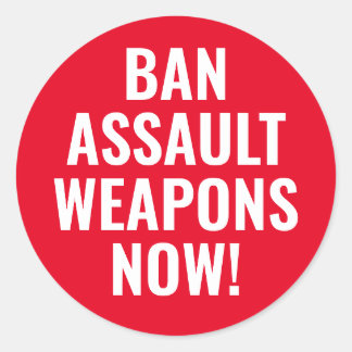 Ban Assault Weapons Now - Pro Gun Control Classic Round Sticker