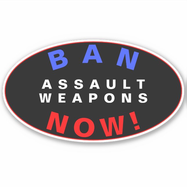 BAN ASSAULT WEAPONS NOW! Pro Gun Control Reform Sticker (Front)