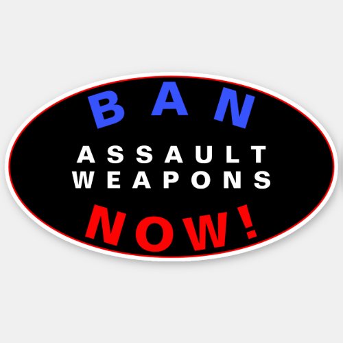 BAN ASSAULT WEAPONS NOW Pro Gun Control Reform Sticker