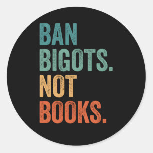 Ban Bigots Not Books Banned Books Bookish Libraria Classic Round Sticker