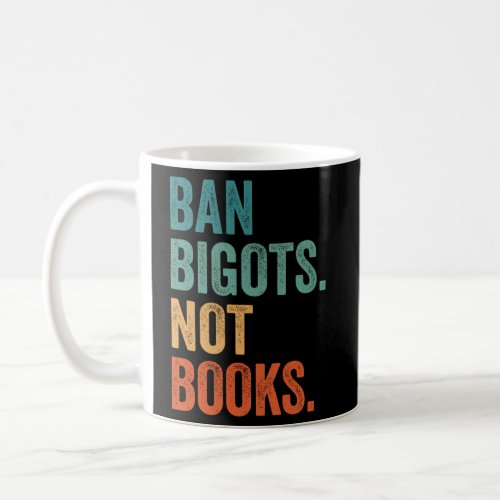 Ban Bigots Not Books Banned Books Bookish Libraria Coffee Mug