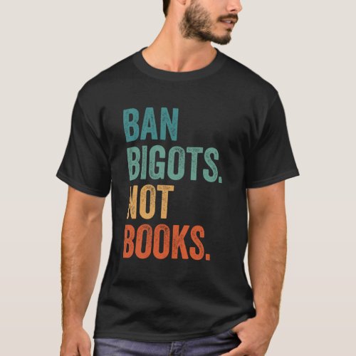 Ban Bigots Not Books Banned Books Bookish Libraria T_Shirt