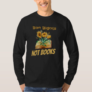 Ban Bigots Not Books Bookish Reading Banned Books T-Shirt