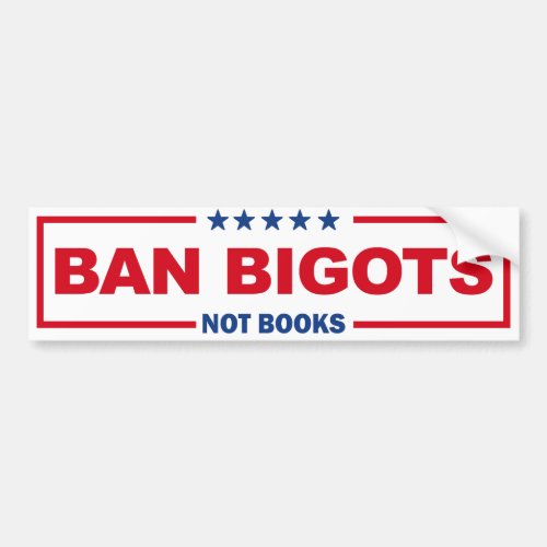 Ban Bigots Not Books Bumper Sticker