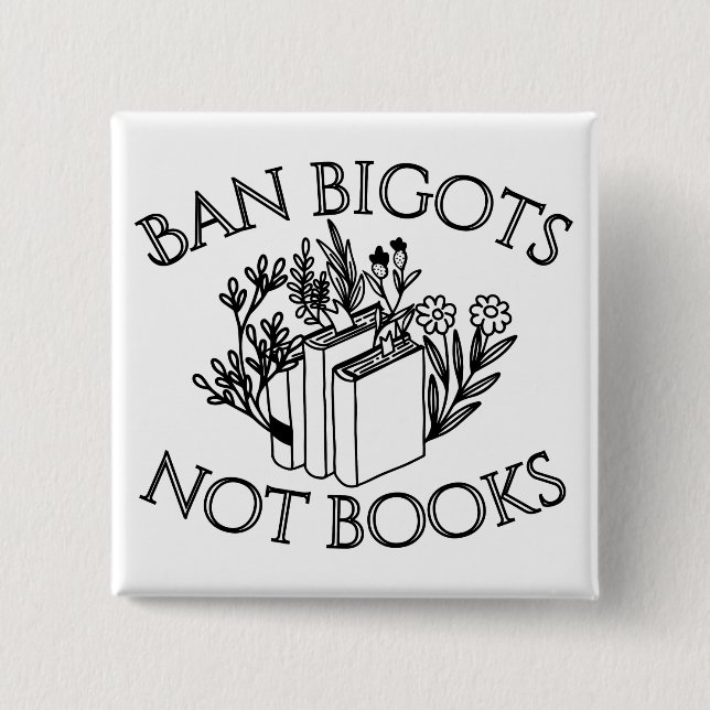 Ban Bigots Not Books Button (Front)