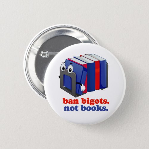 Ban Bigots Not Books Button