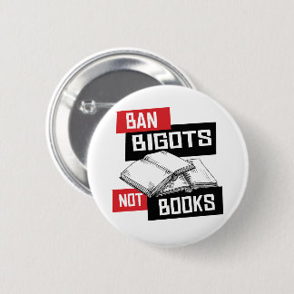 Ban Bigots Not Books Button