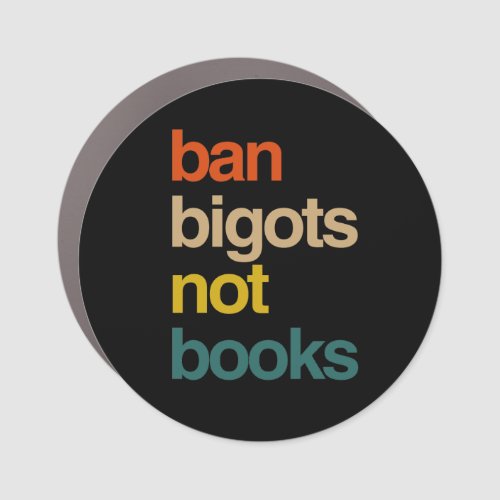 Ban Bigots Not Books Car Magnet
