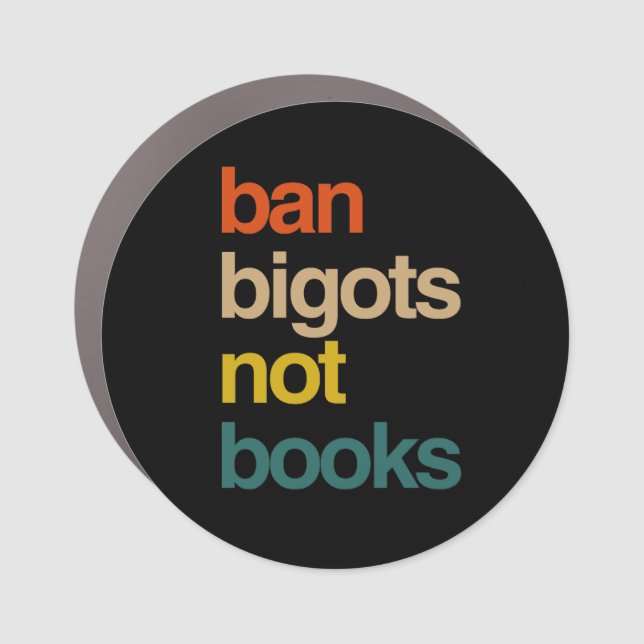 Ban Bigots Not Books Car Magnet (Front)