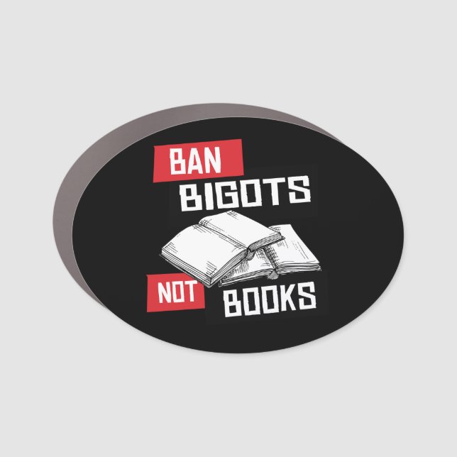 Ban Bigots Not Books Car Magnet (Front)