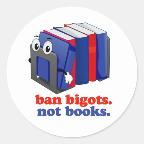 Ban Bigots Not Books Classic Round Sticker