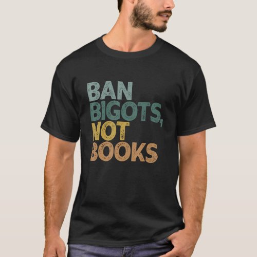 Ban Bigots Not Books Funny Banned Books 2 T_Shirt