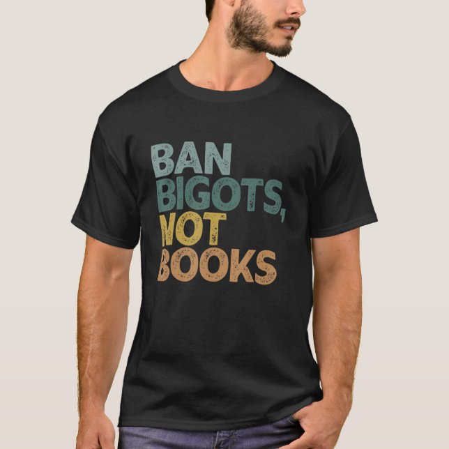 Ban Bigots Not Books Funny Banned Books 2 T-Shirt (Front)