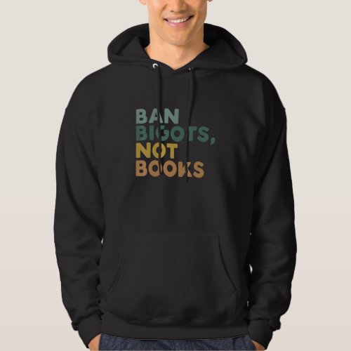 Ban Bigots Not Books Funny Banned Books Hoodie