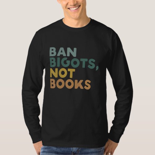 Ban Bigots Not Books Funny Banned Books T_Shirt