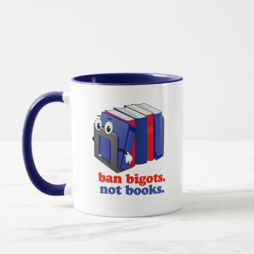 Ban Bigots Not Books Mug