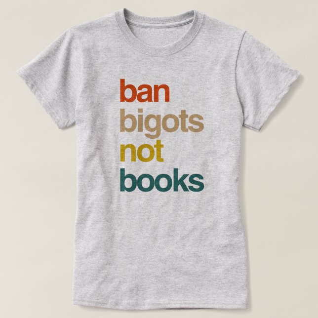 Ban Bigots Not Books T-Shirt (Design Front)