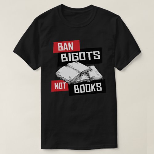 Ban Bigots Not Books T_Shirt
