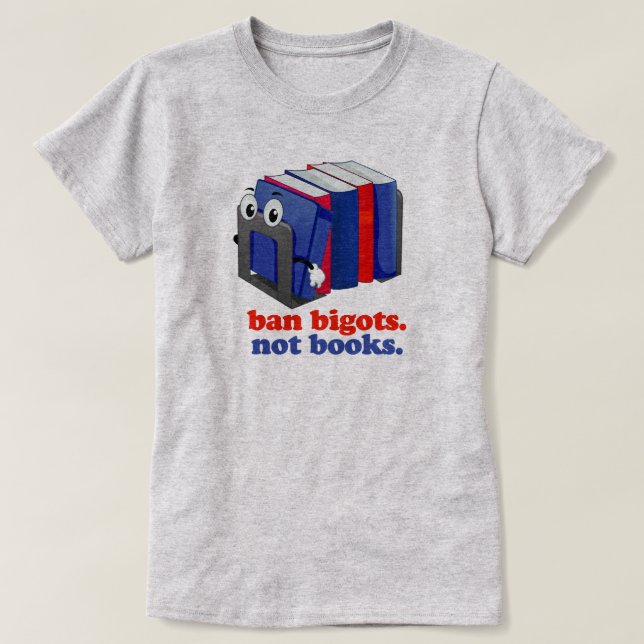 Ban Bigots Not Books T-Shirt (Design Front)