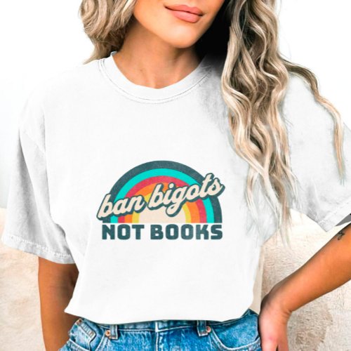 Ban Bigots Not Books T_Shirt