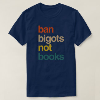Ban Bigots Not Books T-Shirt