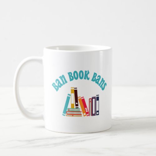 Ban Book Bans Stop Challenged Books Read Banned Bo Coffee Mug