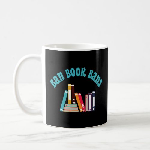 Ban Book Bans  Stop Challenged Books  Read Banned  Coffee Mug