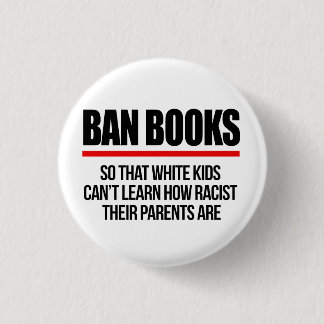 Ban Books so white kids can't learn Button