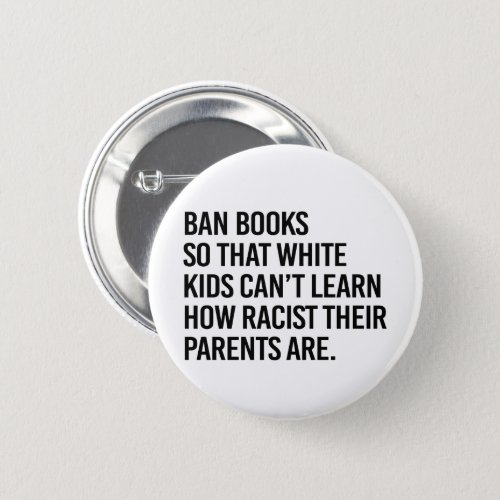 Ban Books so white kids cant learn Button